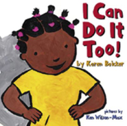 I Can Do It Too! By Karen Baicker, illustrated by Ken Wilson-Max